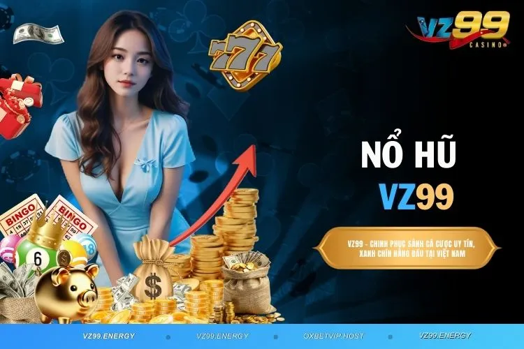 Nổ Hũ VZ99 – Địa Chỉ Nổi Bật Với Các Siêu Phẩm Game