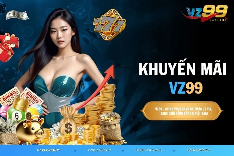 Khuyến Mãi VZ99 - Điểm Danh Ưu Đãi Bùng Nổ Tại Nhà Cái