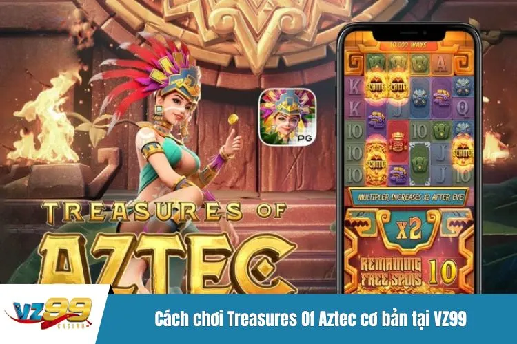 Cách chơi Treasures Of Aztec cơ bản tại VZ99
