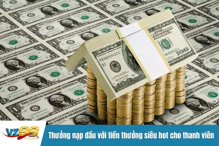 Thưởng nạp đầu với tiền thưởng siêu hot cho thanh viên