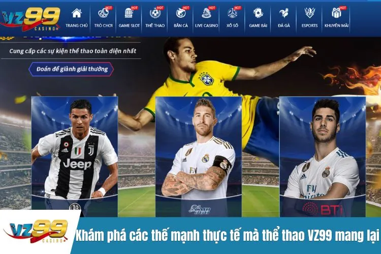 Khám phá các thế mạnh thực tế mà thể thao VZ99 mang lại