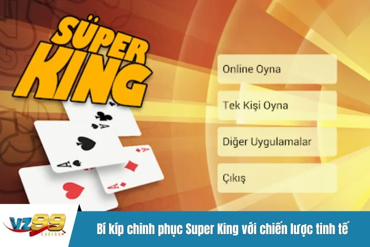 Bí kíp chinh phục Super King với chiến lược tinh tế