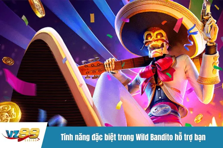 Tính năng đặc biệt trong Wild Bandito hỗ trợ bạn trong quá trình cược