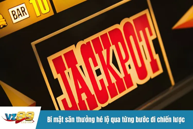 Bí mật săn thưởng hé lộ qua từng bước đi chiến lược
