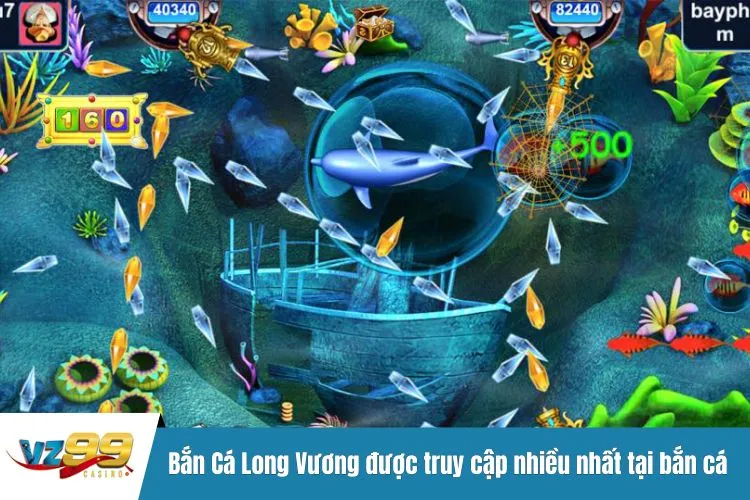 Bắn Cá Long Vương được truy cập nhiều nhất tại bắn cá VZ99