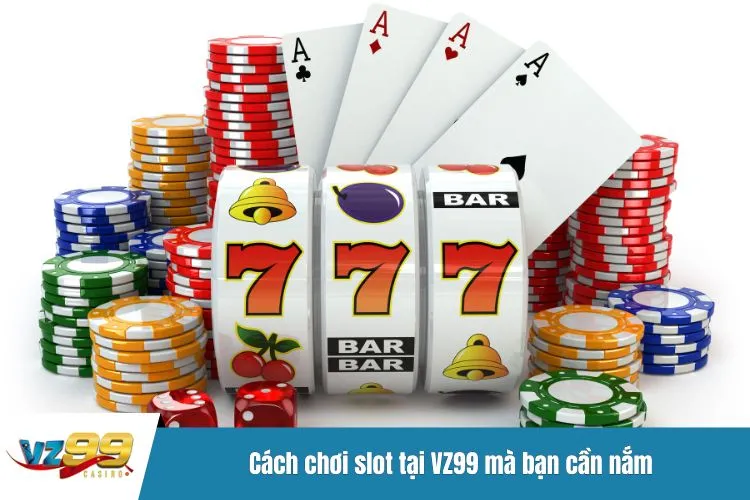 Cách chơi slot tại VZ99 mà bạn cần nắm
