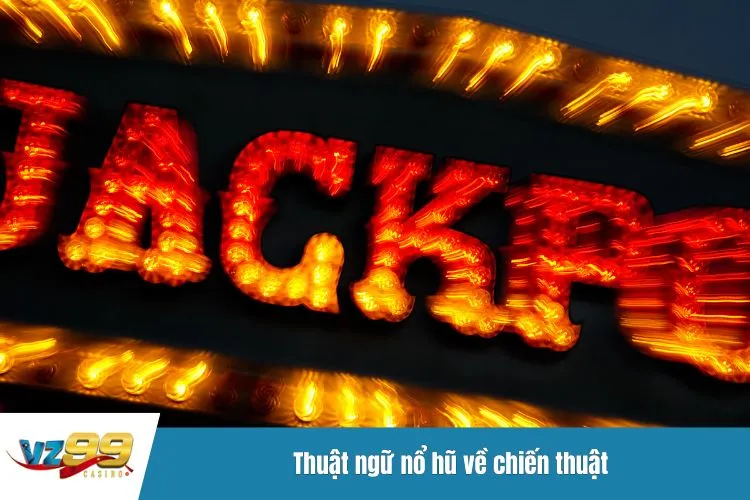 Thuật ngữ nổ hũ về chiến thuật