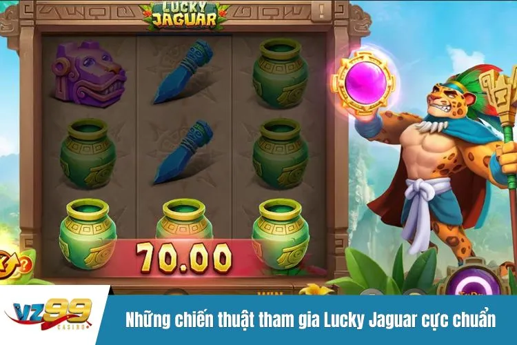 Những chiến thuật tham gia Lucky Jaguar cực chuẩn