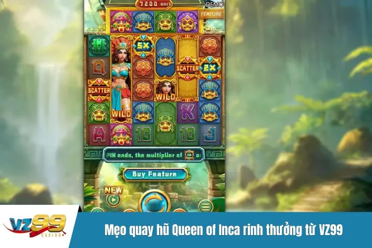 Mẹo quay hũ Queen of Inca rinh thưởng từ VZ99