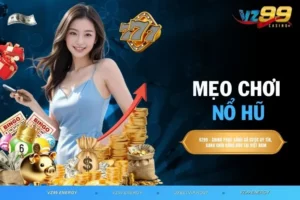 Mẹo Chơi Nổ Hũ Thông Minh Tạo Lợi Thế Nhận Thưởng Cực Lớn